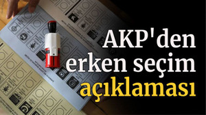 AKP'den erken seçim açıklaması: 'Bir açığı kapatmaya çalışıyoruz...'